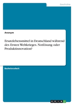 Paperback Ersatzlebensmittel in Deutschland während des Ersten Weltkrieges. Notlösung oder Produktinnovation? [German] Book
