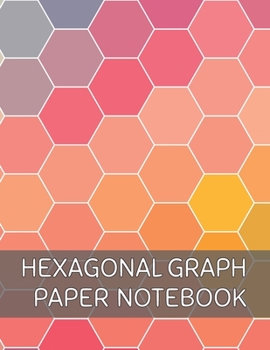 Hexagon Graph Paper Notebook: Composition Book for chemistry, graphs, gaming, mapping & sketches| Half Inch Hexagon|100 pages| 8.5” x 11”|Colorful ... for science and hobbies. (Hexagonal Notebook)
