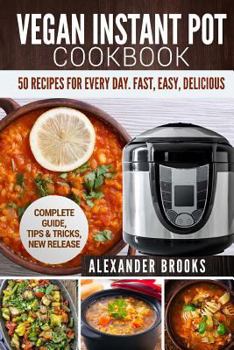 Paperback Vegan Instant Pot Cookbook: 50 Recipes for Every Day. Fast, Easy, Delicious.Complete Guide, Tips & Tricks, New Release Book