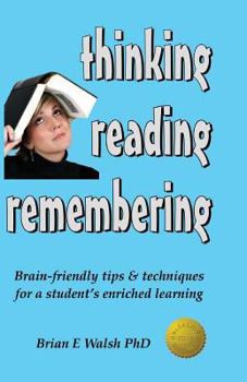 Paperback Thinking, Reading, Remembering: Brain-Friendly Tips & Techniques for a Student's Enriched Learning Book