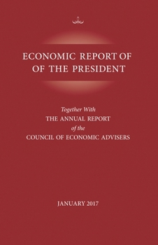 Paperback Economic Report of the President, January 2017: Together with the Annual Report of the Council of Economic Advisors Book