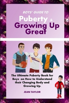 Paperback Boys' Guide to Puberty & Growing up Great: The Ultimate Puberty Book for Boys on How to Understand their Changing Body and Growing Up Book