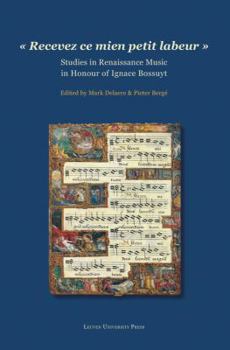 Hardcover Recevez ce mien petit labeur: Studies in Renaissance Music in Honour of Ignace Bossuyt Book