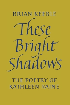 Paperback These Bright Shadows: The Poetry of Kathleen Raine Book