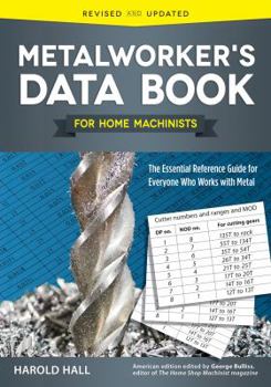 Paperback Metalworker's Data Book for Home Machinists: The Essential Reference Guide for Everyone Who Works with Metal Book