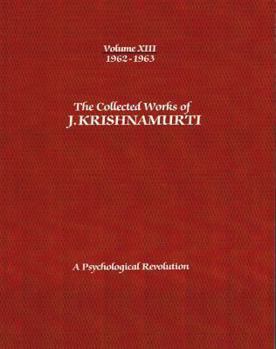 The Collected Works of J. Krishnamurti, Vol 13 1962-63: A Psychological Revolution