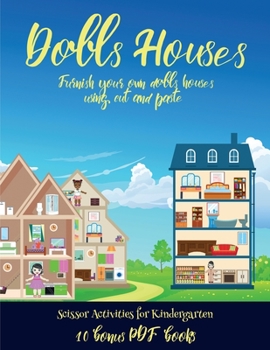 Scissor Activities for Kindergarten (Doll House Interior Designer): Furnish your own doll houses with cut and paste furniture. This book is designed ... control, develop visuo-spatial skills, and