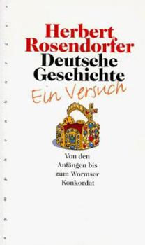 Deutsche Geschichte. Ein Versuch (Vol1): Von den Anfängen bis zum Wormser Konkordat - Book #1 of the Deutsche Geschichte: Ein Versuch