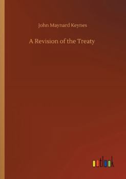 A Revision of the Treaty, Being a Sequel to The Economic Consequences of the Peace