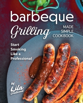 Paperback Barbeque Grilling Made Simple Cookbook: Start Smoking Like a Professional Book