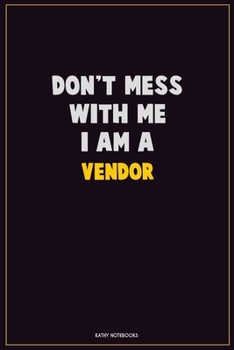 Paperback Don't Mess With Me, I Am A Vendor: Career Motivational Quotes 6x9 120 Pages Blank Lined Notebook Journal Book