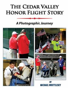Paperback The Cedar Valley Honor Flight Story: A Photographic Journey Book