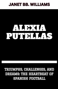 Paperback Alexia Putellas: "Triumphs, Challenges, and Dreams: The Heartbeat of Spanish Football" [Large Print] Book