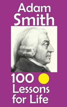 Adam Smith: 100 Lessons for Life