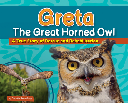 Hardcover Greta the Great Horned Owl: A True Story of Rescue and Rehabilitation Book