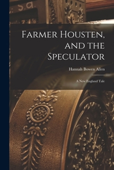Farmer Housten, and the Speculator: A New England Tale