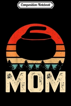 Composition Notebook: Vintage Curling Stone Mom Gif Funny Curling Player  Journal/Notebook Blank Lined Ruled 6x9 100 Pages