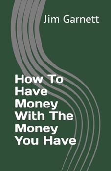 Paperback How To Have Money With The Money You Have Book