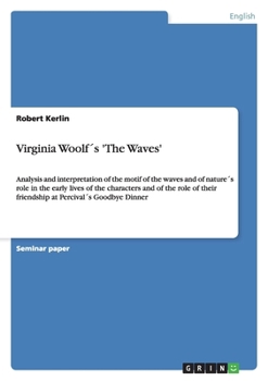 Paperback Virginia Woolf´s 'The Waves': Analysis and interpretation of the motif of the waves and of nature´s role in the early lives of the characters and of t Book