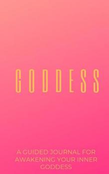 Paperback The Goddess Journal: A Journal For Awakening Your Inner Goddess Book