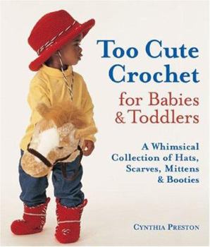 Paperback Too Cute Crochet for Babies & Toddlers: A Whimsical Collection of Hats, Scarves, Mittens & Booties Book