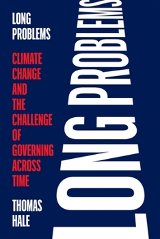 Hardcover Long Problems: Climate Change and the Challenge of Governing Across Time Book