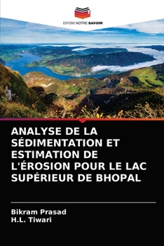 Paperback Analyse de la Sédimentation Et Estimation de l'Érosion Pour Le Lac Supérieur de Bhopal [French] Book