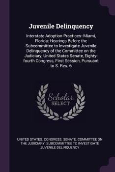 Juvenile Delinquency: Interstate Adoption Practices--Miami, Florida: Hearings Before the Subcommittee to Investigate Juvenile Delinquency of the Committee on the Judiciary, United States Senate, Eight