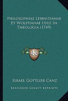 Paperback Philosophiae Leibnitianae Et Wolffianae Usus In Theologia (1749) [Latin] Book