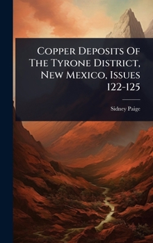 Hardcover Copper Deposits Of The Tyrone District, New Mexico, Issues 122-125 Book