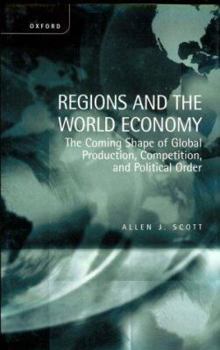 Hardcover Regions and the World Economy: The Coming Shape of Global Production, Competition, and Political Order Book