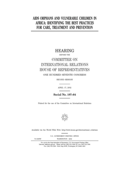 AIDS orphans and vulnerable children in Africa : identifying the best practices for care, treatment, and prevention