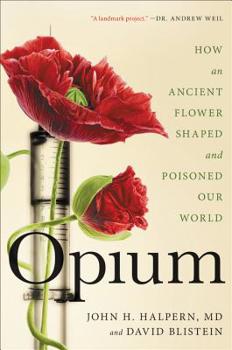 Hardcover Opium: How an Ancient Flower Shaped and Poisoned Our World Book