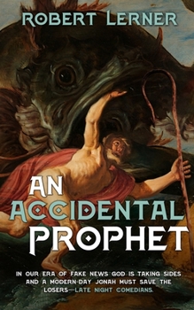 Paperback An Accidental Prophet: In our era of fake news, God is taking sides, and a modern-day Jonah must save the losers - Late Night comedians. Book