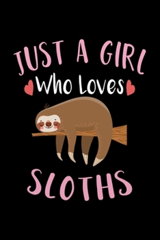 Just A Girl Who Loves Sloths: Sloth Notebook, Journal, Composition Notebook, Sloth Notepad, College Ruled, 6 x 9 inches, 100 Pages, Perfect Sloth Lovers Gift for Birthday, Christmas, Halloween