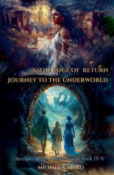 Servants of the Flower World, Book IV-V: Journey to the Underworld & The Edge of Return