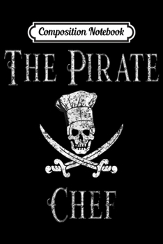 Composition Notebook: Fun Culinary Vintage The Pirate Chef Skull Chef Hat Journal/Notebook Blank Lined Ruled 6x9 100 Pages