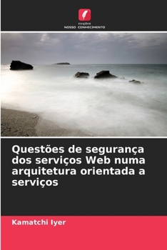 Paperback Questões de segurança dos serviços Web numa arquitetura orientada a serviços [Portuguese] Book