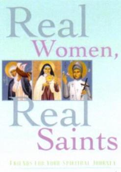 Paperback Real Women, Real Saints: Friends for Your Spiritual Journey Book