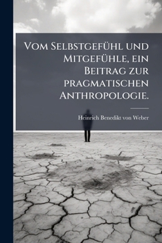 Paperback Vom Selbstgefühl und Mitgefühle, ein Beitrag zur pragmatischen Anthropologie. [German] Book