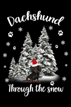 Paperback Dachshund Through The Snow: Cute Dachshund Dog Lover Journal / Notebook / Diary Perfect for Birthday Card Present or Christmas Gift Support Mans B Book