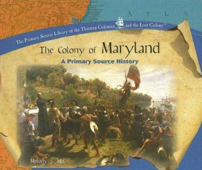 The Colony of Maryland: A Primary Source History (The Primary Source Library of the Thirteen Colonies and the Lost Colony) - Book  of the Thirteen Colonies and the Lost Colony