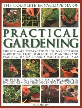 The Complete Encyclopedia of Practical Gardening: The complete step-by-step guide to successful gardening from designing, planning and planting to year-round ... than 1400 color (Complete Encyclopedia