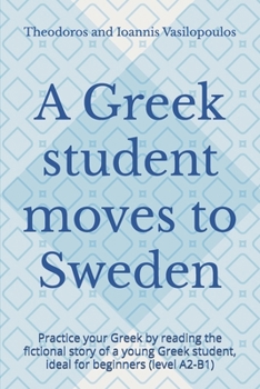 A Greek student moves to Sweden: Practice your Greek by reading the fictional story of a young Greek student, ideal for beginners (level A2-B1)