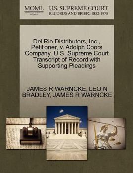 Paperback del Rio Distributors, Inc., Petitioner, V. Adolph Coors Company. U.S. Supreme Court Transcript of Record with Supporting Pleadings Book