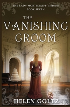 The Vanishing Groom: The Lady Mortician's Visions series