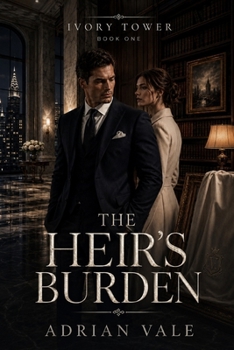 The Heir’s Burden: A Slow Burn Billionaire Romance with an Art Consultant, Family Secrets, and Quiet Luxury Tension (Ivory Tower)