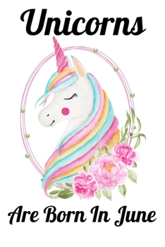 Paperback Unicorns Are Born In June: Happy Unicorn Birthday Book
