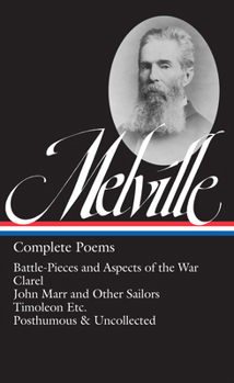 Hardcover Herman Melville: Complete Poems (Loa #320): Battle-Pieces and Aspects of the War / Clarel / John Marr and Other Sailors / Timoleon / Posthumous & Unco Book