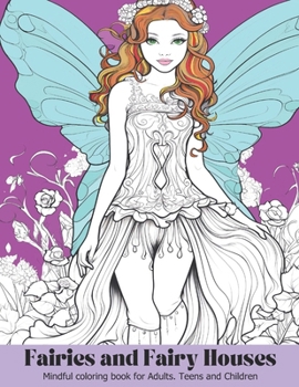 Paperback Fairies and Fairy Houses Coloring book: Mindful Coloring Book for Adults, Teens and Children Book